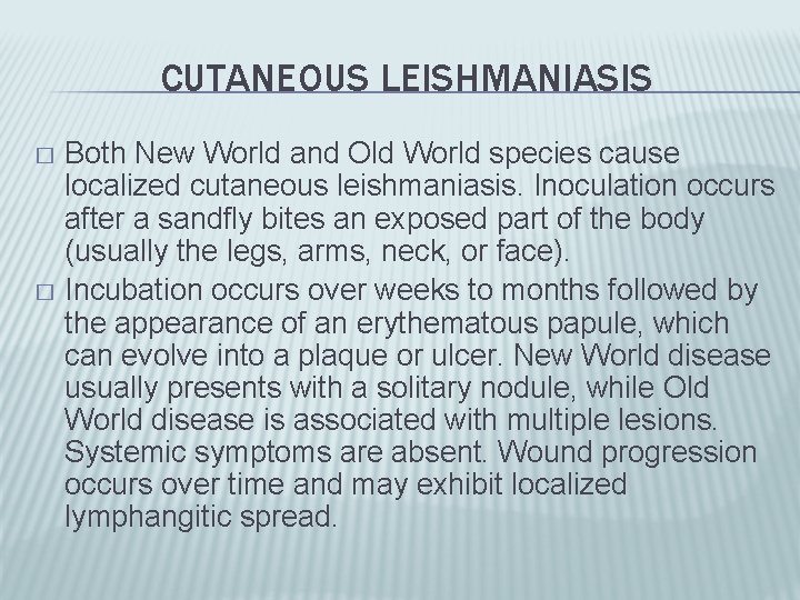 CUTANEOUS LEISHMANIASIS Both New World and Old World species cause localized cutaneous leishmaniasis. Inoculation