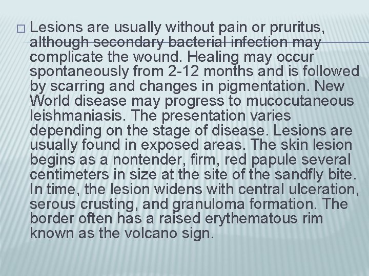 � Lesions are usually without pain or pruritus, although secondary bacterial infection may complicate