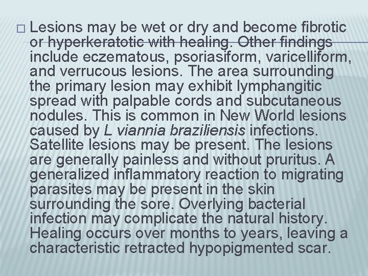 � Lesions may be wet or dry and become fibrotic or hyperkeratotic with healing.