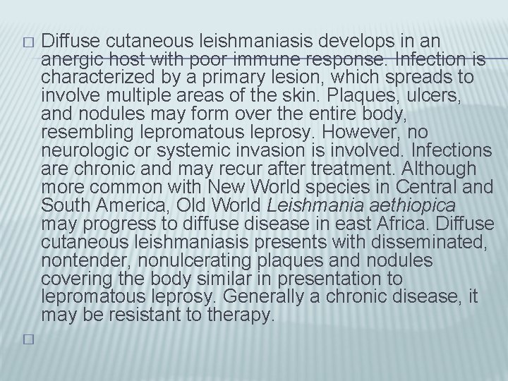 Diffuse cutaneous leishmaniasis develops in an anergic host with poor immune response. Infection is
