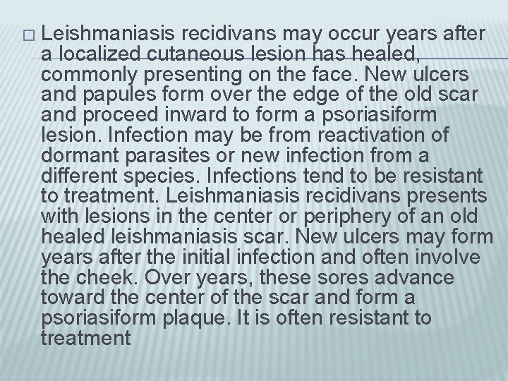 � Leishmaniasis recidivans may occur years after a localized cutaneous lesion has healed, commonly