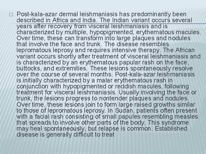 � Post-kala-azar dermal leishmaniasis has predominantly been described in Africa and India. The Indian