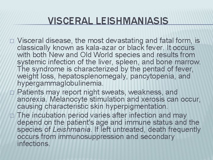 VISCERAL LEISHMANIASIS � � � Visceral disease, the most devastating and fatal form, is