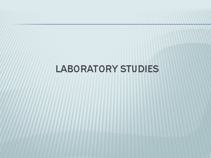 LABORATORY STUDIES 