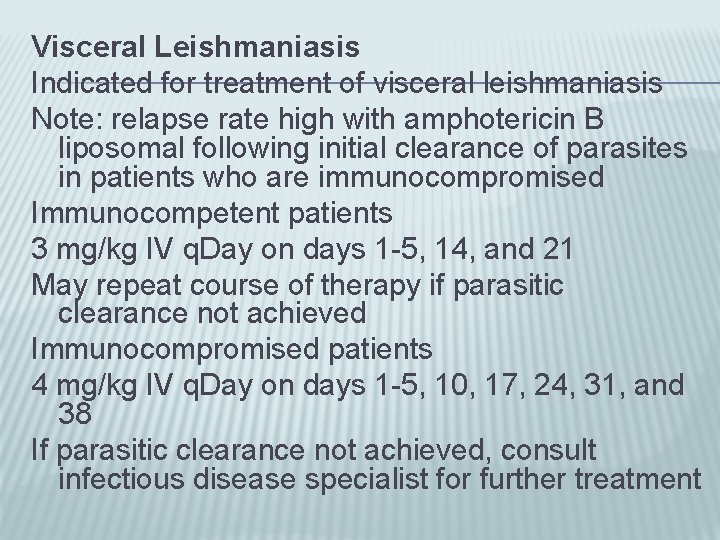 Visceral Leishmaniasis Indicated for treatment of visceral leishmaniasis Note: relapse rate high with amphotericin