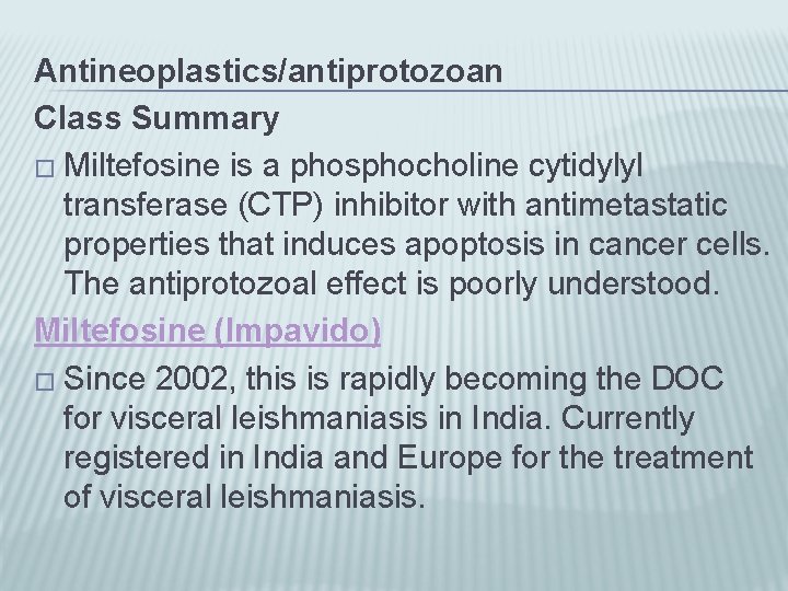 Antineoplastics/antiprotozoan Class Summary � Miltefosine is a phosphocholine cytidylyl transferase (CTP) inhibitor with antimetastatic