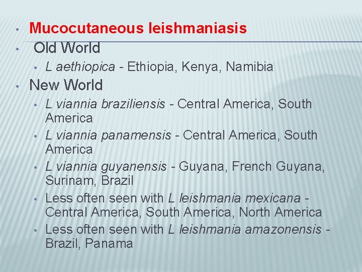  • • Mucocutaneous leishmaniasis Old World • • L aethiopica - Ethiopia, Kenya,