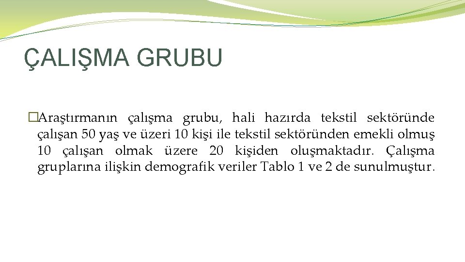 ÇALIŞMA GRUBU �Araştırmanın çalışma grubu, hali hazırda tekstil sektöründe çalışan 50 yaş ve üzeri