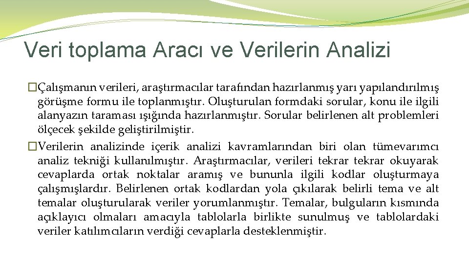 Veri toplama Aracı ve Verilerin Analizi �Çalışmanın verileri, araştırmacılar tarafından hazırlanmış yarı yapılandırılmış görüşme