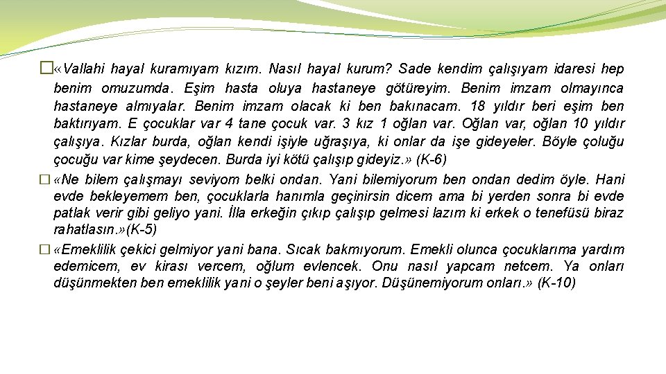 � «Vallahi hayal kuramıyam kızım. Nasıl hayal kurum? Sade kendim çalışıyam idaresi hep benim