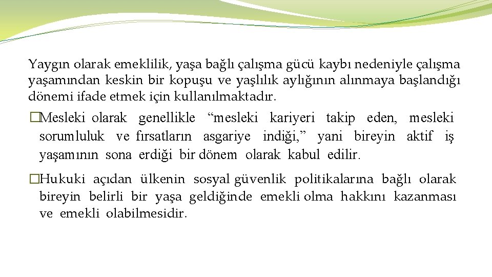 Yaygın olarak emeklilik, yaşa bağlı çalışma gücü kaybı nedeniyle çalışma yaşamından keskin bir kopuşu