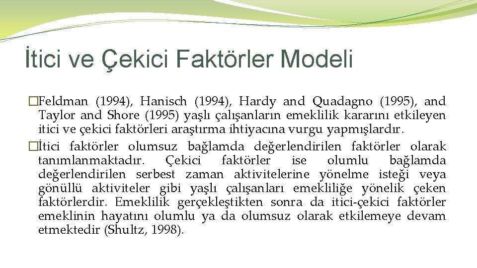 İtici ve Çekici Faktörler Modeli �Feldman (1994), Hanisch (1994), Hardy and Quadagno (1995), and