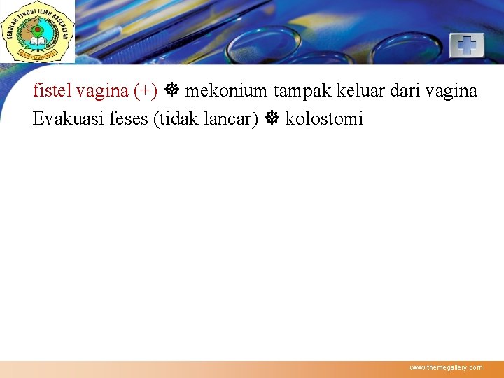 LOGO fistel vagina (+) mekonium tampak keluar dari vagina Evakuasi feses (tidak lancar) kolostomi