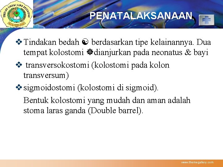 LOGO PENATALAKSANAAN v Tindakan bedah berdasarkan tipe kelainannya. Dua tempat kolostomi dianjurkan pada neonatus