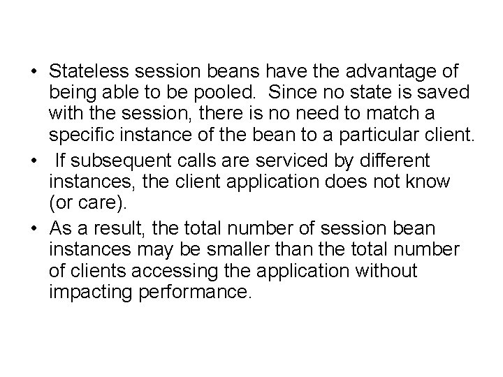  • Stateless session beans have the advantage of being able to be pooled.