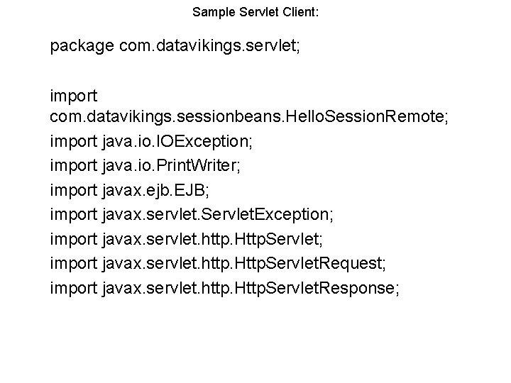 Sample Servlet Client: package com. datavikings. servlet; import com. datavikings. sessionbeans. Hello. Session. Remote;