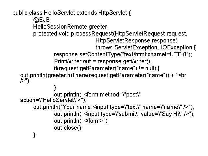 public class Hello. Servlet extends Http. Servlet { @EJB Hello. Session. Remote greeter; protected