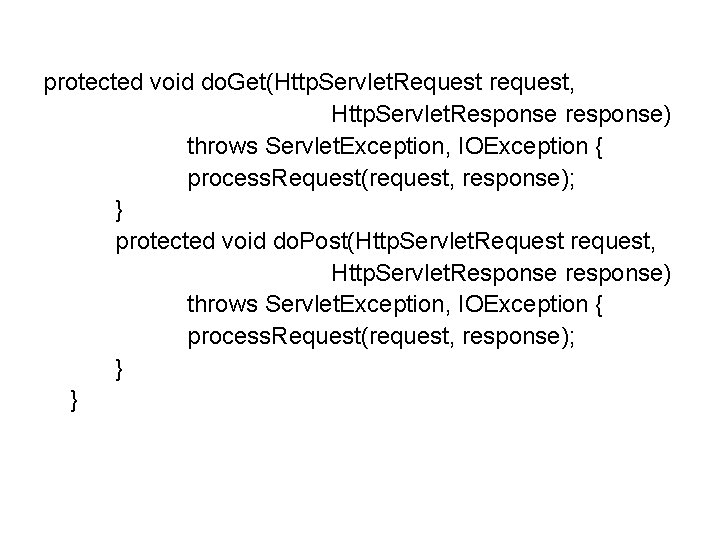 protected void do. Get(Http. Servlet. Request request, Http. Servlet. Response response) throws Servlet. Exception,