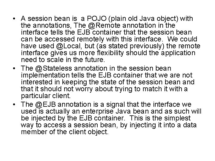  • A session bean is a POJO (plain old Java object) with the