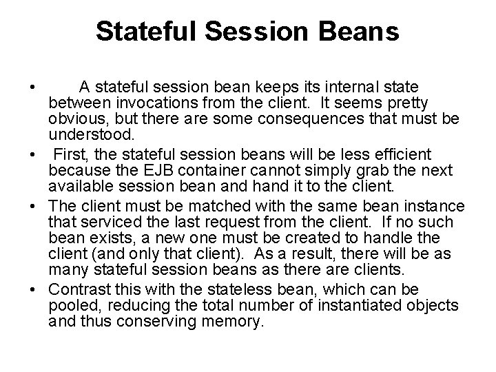 Stateful Session Beans • A stateful session bean keeps its internal state between invocations