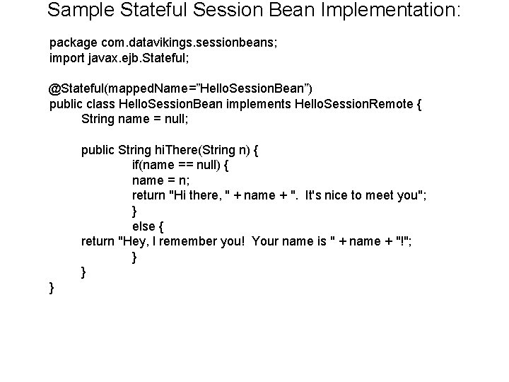 Sample Stateful Session Bean Implementation: package com. datavikings. sessionbeans; import javax. ejb. Stateful; @Stateful(mapped.