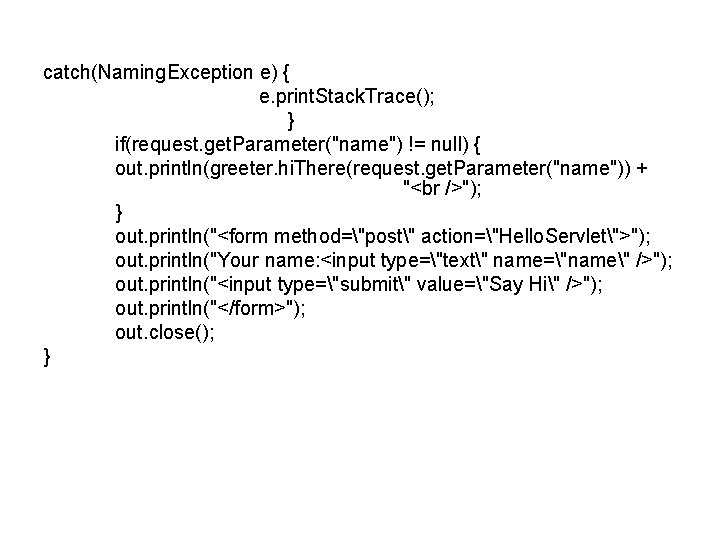 catch(Naming. Exception e) { e. print. Stack. Trace(); } if(request. get. Parameter("name") != null)