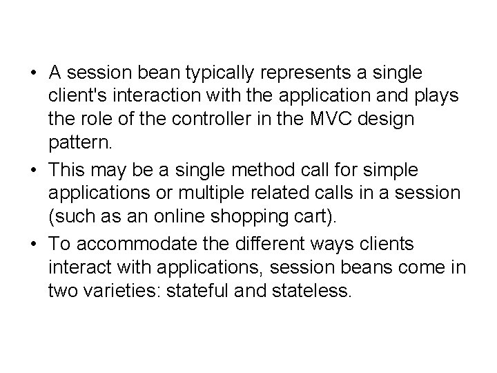  • A session bean typically represents a single client's interaction with the application