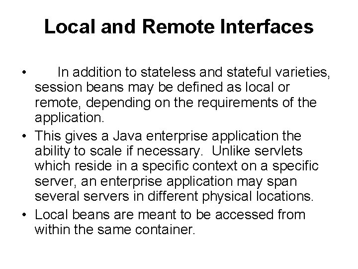 Local and Remote Interfaces • In addition to stateless and stateful varieties, session beans