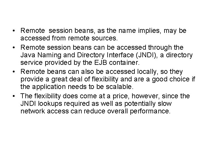  • Remote session beans, as the name implies, may be accessed from remote