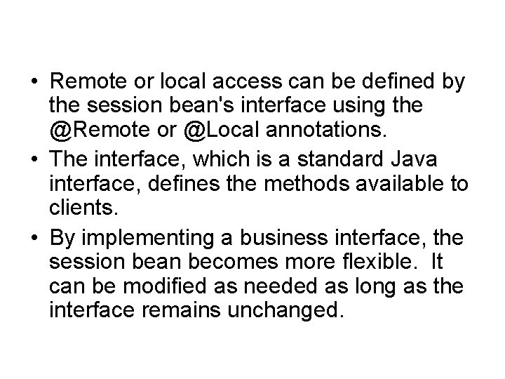  • Remote or local access can be defined by the session bean's interface