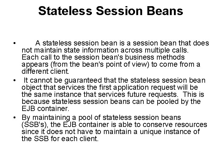 Stateless Session Beans • A stateless session bean is a session bean that does