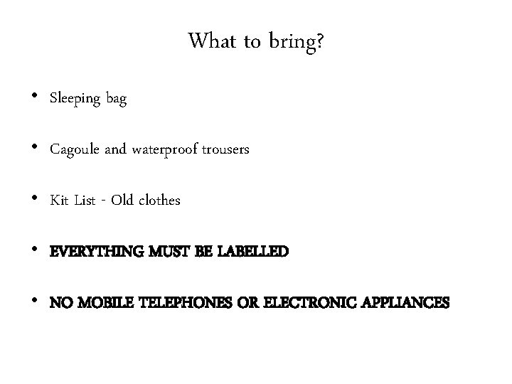 What to bring? • Sleeping bag • Cagoule and waterproof trousers • Kit List
