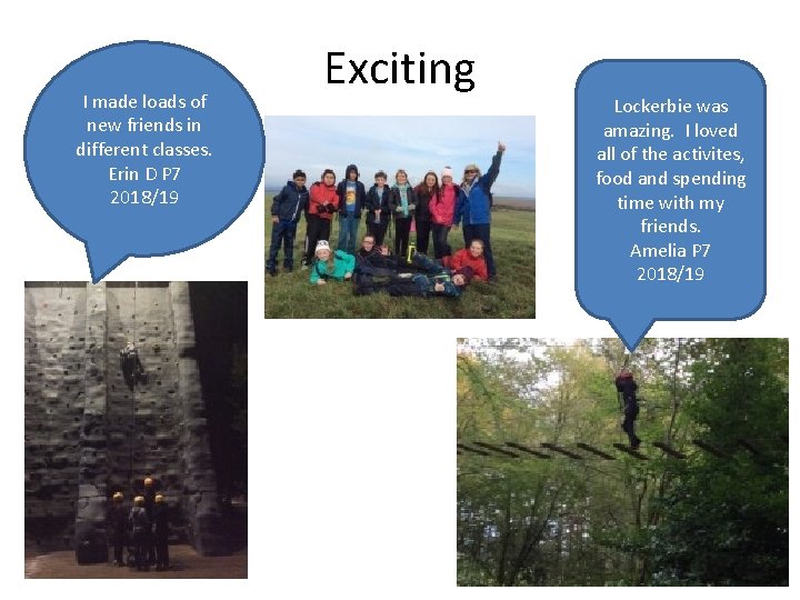 I made loads of new friends in different classes. Erin D P 7 2018/19