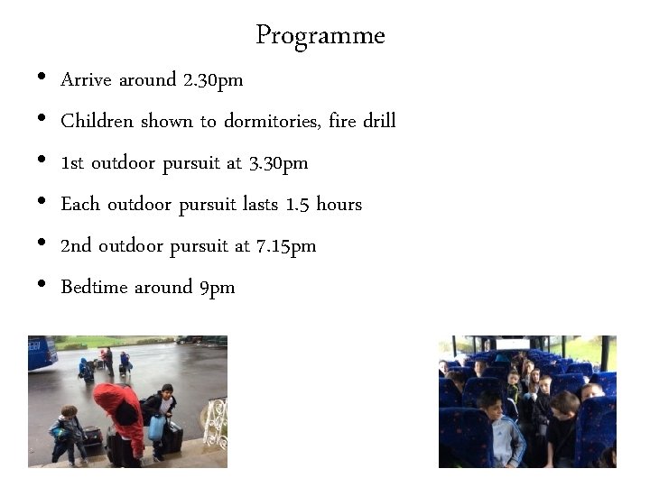  • • • Programme Arrive around 2. 30 pm Children shown to dormitories,