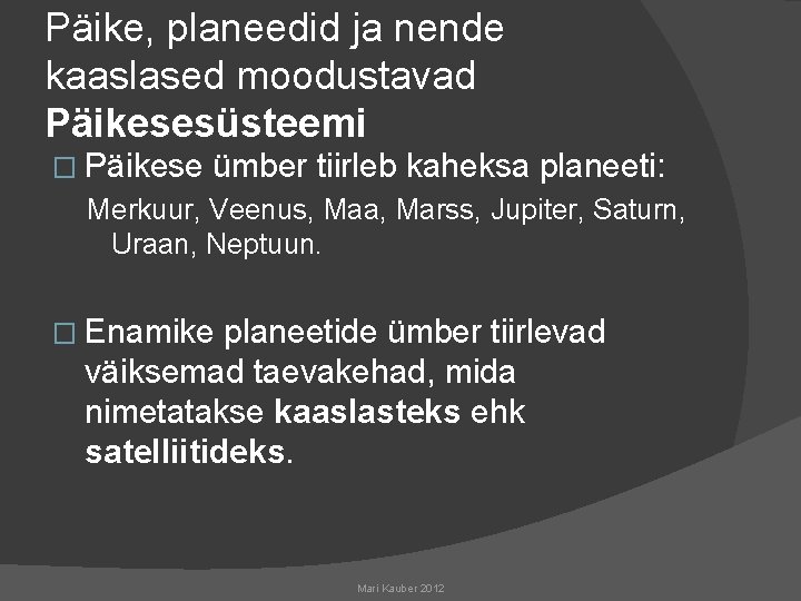 Päike, planeedid ja nende kaaslased moodustavad Päikesesüsteemi � Päikese ümber tiirleb kaheksa planeeti: Merkuur,