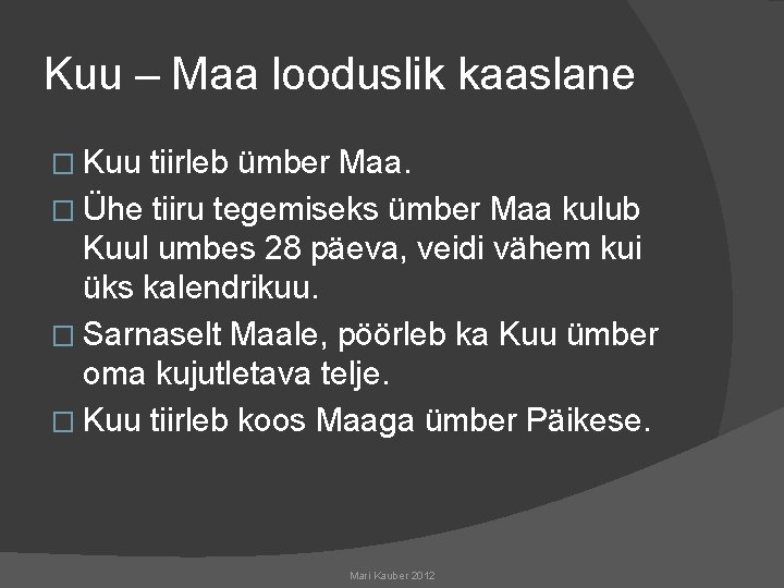 Kuu – Maa looduslik kaaslane � Kuu tiirleb ümber Maa. � Ühe tiiru tegemiseks