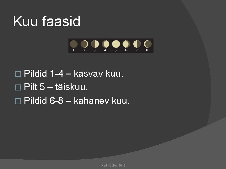 Kuu faasid � Pildid 1 -4 – kasvav kuu. � Pilt 5 – täiskuu.