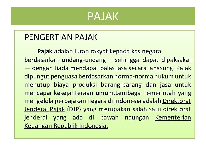 PAJAK PENGERTIAN PAJAK Pajak adalah iuran rakyat kepada kas negara berdasarkan undang-undang —sehingga dapat