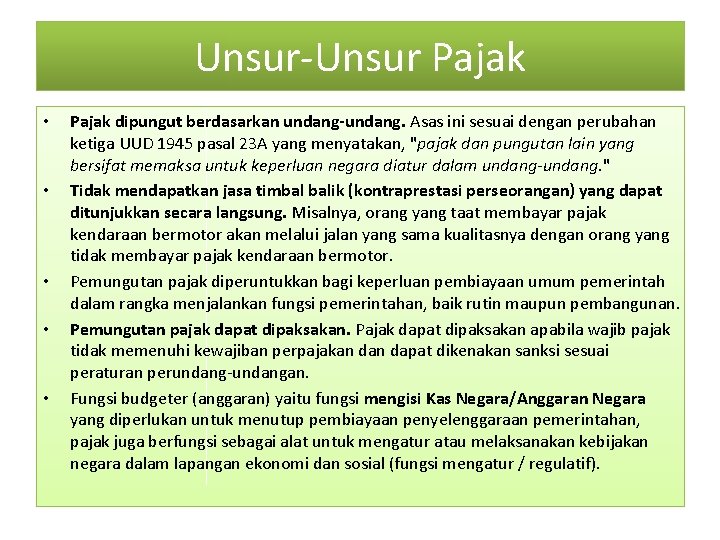 Unsur-Unsur Pajak • • • Pajak dipungut berdasarkan undang-undang. Asas ini sesuai dengan perubahan