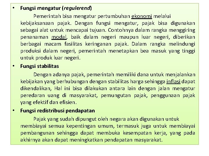  • Fungsi mengatur (regulerend) Pemerintah bisa mengatur pertumbuhan ekonomi melalui kebijaksanaan pajak. Dengan