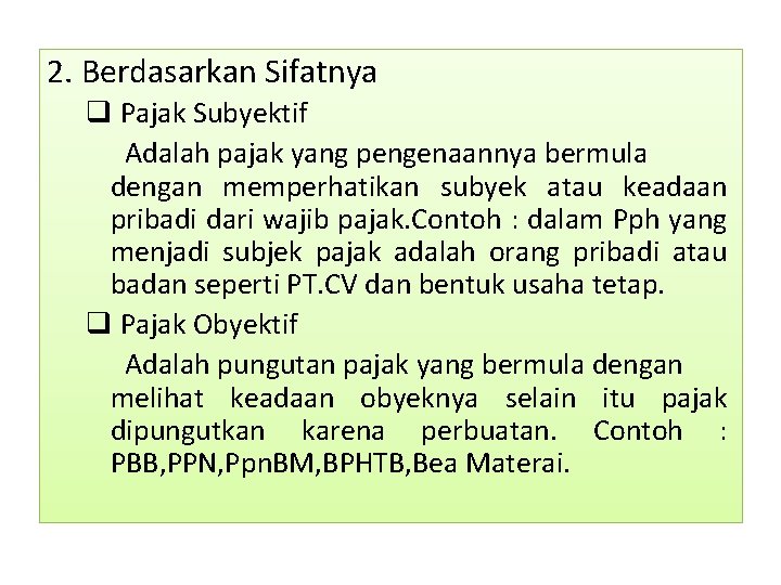 2. Berdasarkan Sifatnya q Pajak Subyektif Adalah pajak yang pengenaannya bermula dengan memperhatikan subyek