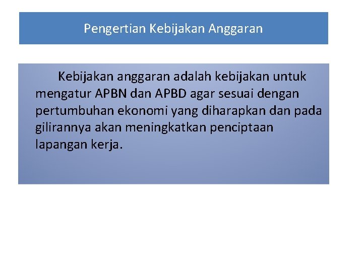 Pengertian Kebijakan Anggaran Kebijakan anggaran adalah kebijakan untuk mengatur APBN dan APBD agar sesuai