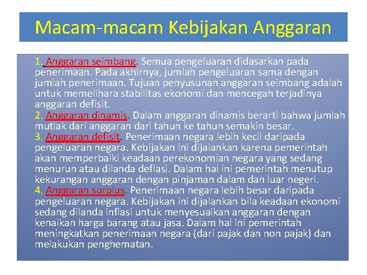 Macam-macam Kebijakan Anggaran 1. Anggaran seimbang. Semua pengeluaran didasarkan pada penerimaan. Pada akhirnya, jumlah