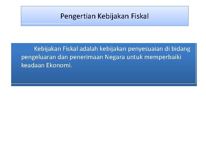 Pengertian Kebijakan Fiskal adalah kebijakan penyesuaian di bidang pengeluaran dan penerimaan Negara untuk memperbaiki