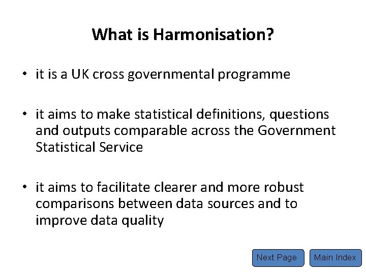 What is Harmonisation? • it is a UK cross governmental programme • it aims