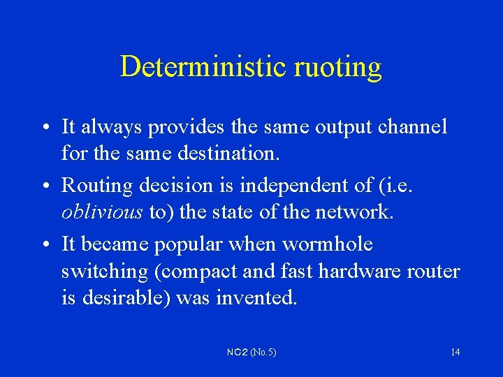 Deterministic ruoting • It always provides the same output channel for the same destination.