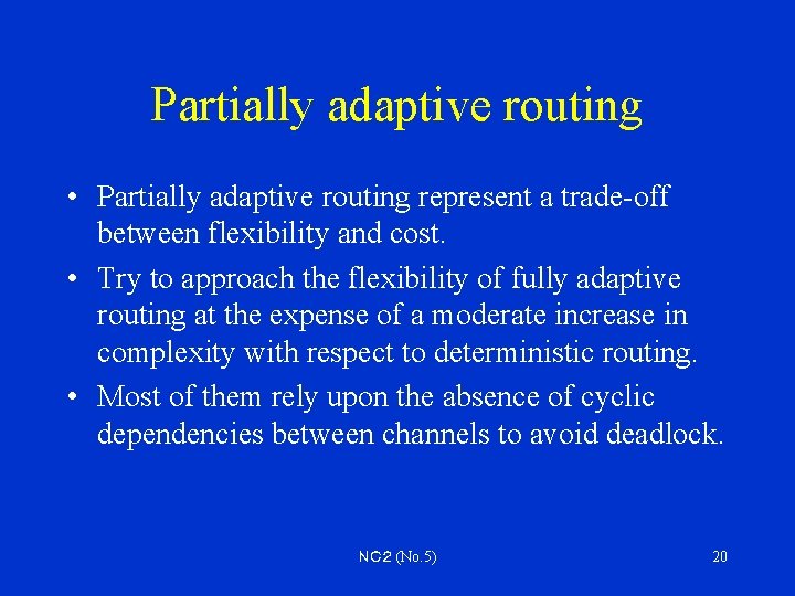 Partially adaptive routing • Partially adaptive routing represent a trade-off between flexibility and cost.