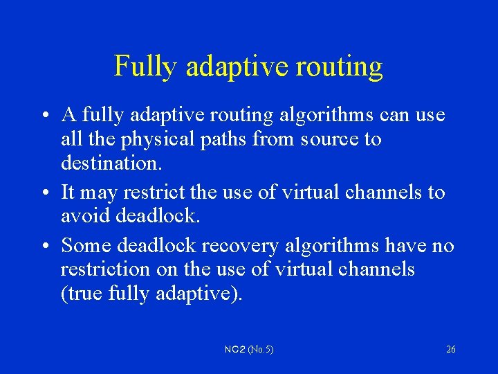 Fully adaptive routing • A fully adaptive routing algorithms can use all the physical