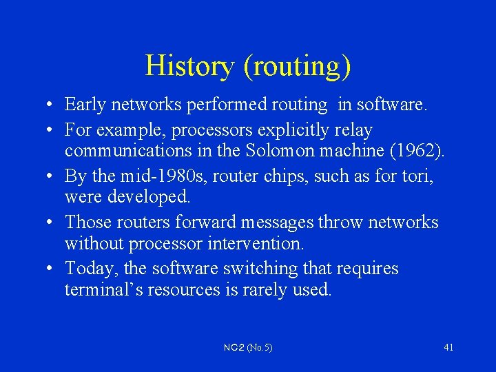 History (routing) • Early networks performed routing in software. • For example, processors explicitly