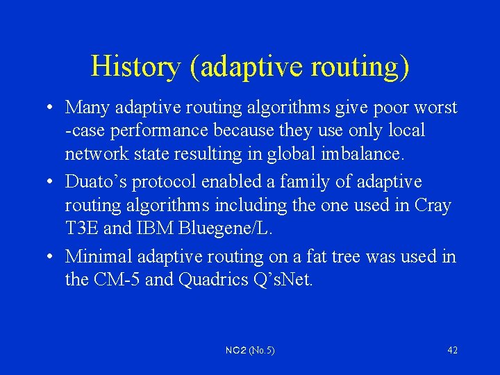 History (adaptive routing) • Many adaptive routing algorithms give poor worst -case performance because